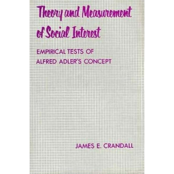 Theory and Measurement of Social Interest: Empirical Tests of Alfred Adler's Concept, (Hardcover)