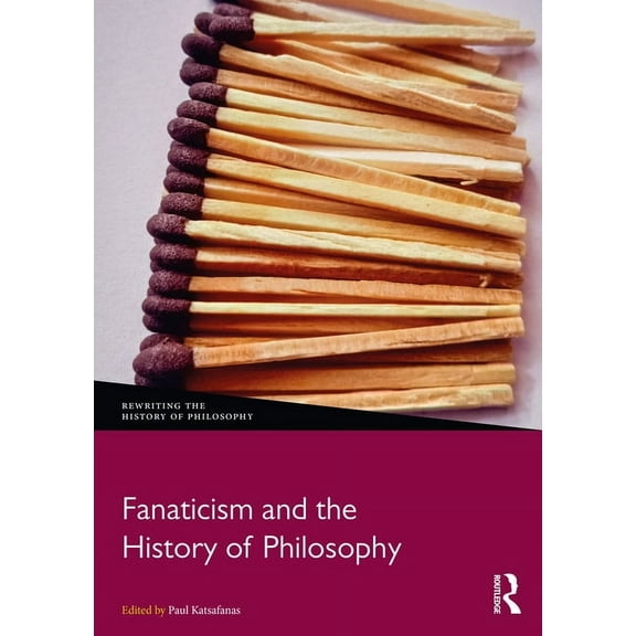 Rewriting the History of Philosophy Fanaticism and the History of Philosophy, (Hardcover)