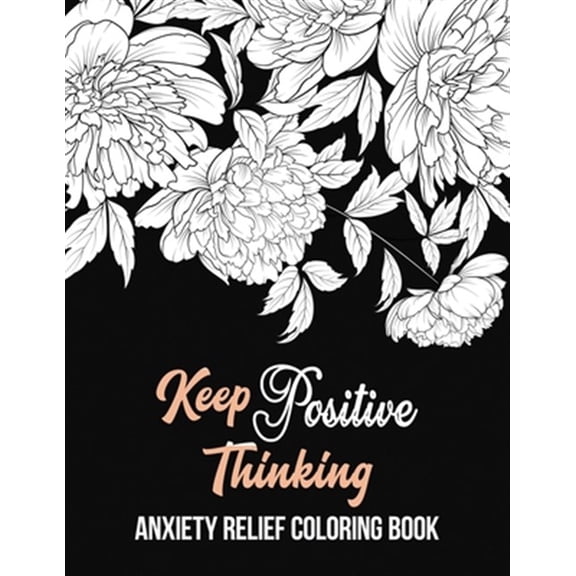 Keep Positive Thinking Anxiety Relief Coloring Book: A Coloring Book for Grown-Ups Providing Relaxation and Encouragement, Anti Stress Beginner-Friend (Paperback)