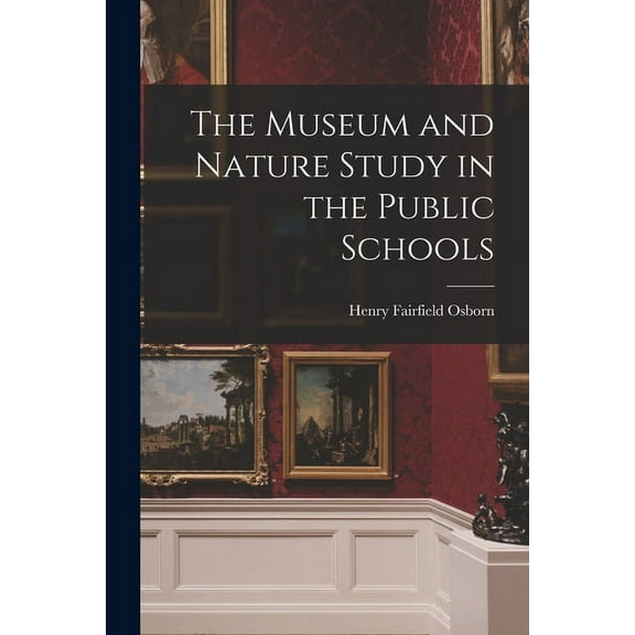 The Museum and Nature Study in the Public Schools (Paperback)