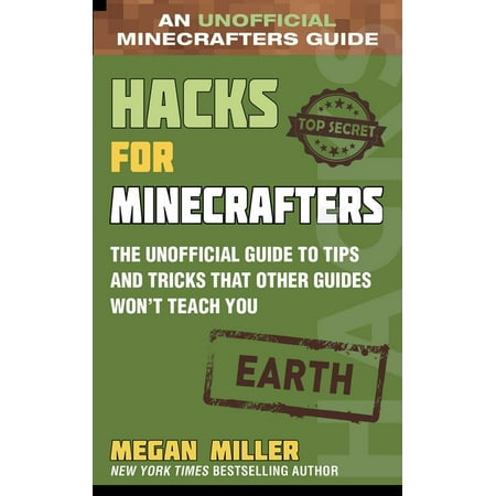 Hacks for Minecrafters: Hacks for Minecrafters: Earth : The Unofficial Guide to Tips and Tricks That Other Guides Won't Teach You (Hardcover)