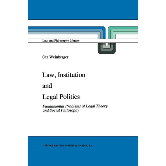 Law and Philosophy Library Law, Institution and Legal Politics: Fundamental Problems of Legal Theory and Social Philosophy, Book 14, (Paperback)