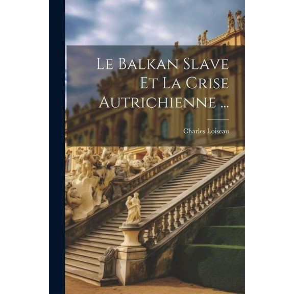Le Balkan Slave Et La Crise Autrichienne ... (Paperback)