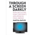 thumbnail image 1 of Pre-Owned Through a Screen Darkly: Popular Culture, Public Diplomacy, and America's Image Abroad, 9780300123388, 0300123388, Hardcover,, 1 of 1