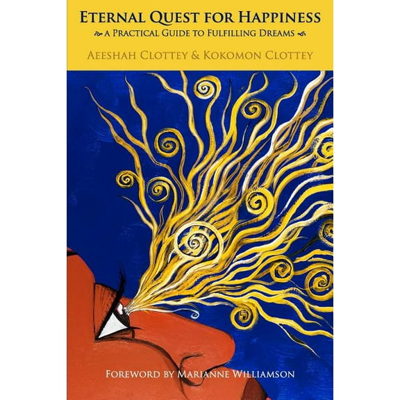 Eternal Quest for Happiness: a Practical Guide to Fulfilling Dreams: A Practical Guide to Fulfilling Dreams, (Paperback)