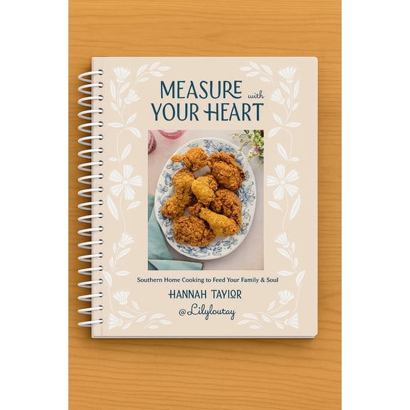 Measure with Your Heart: Southern Home Cooking to Feed Your Family and Soul: a Cookbook (Spiral Bound)