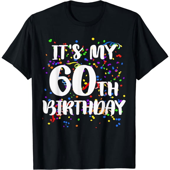 Its My 60th Birthday Shirt Happy Birthday Funny Gift TShirt T-Shirt