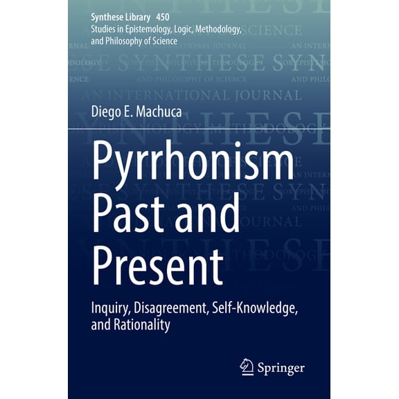 Synthese Library Pyrrhonism Past and Present: Inquiry, Disagreement, Self-Knowledge, and Rationality, Book 450, (Paperback)