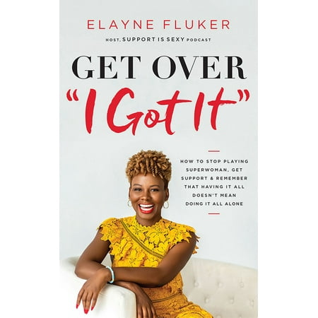 Get Over I Got It: How to Stop Playing Superwoman, Get Support, and Remember That Having It All Doesn't Mean Doing It All Alone (Audiobook)