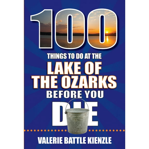 100 Things to Do Before You Die 100 Things to Do at the Lake of the Ozarks Before You Die, (Paperback)