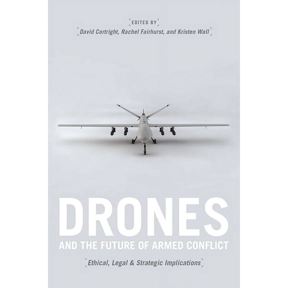 Drones and the Future of Armed Conflict: Ethical, Legal, and Strategic Implications, (Hardcover)