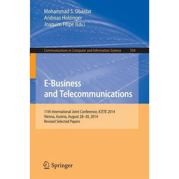 Communications in Computer and Informati E-Business and Telecommunications: 11th International Joint Conference, Icete 2014, Vienna, Austria, August 28-30, 2014,, Book 554, (Paperback)
