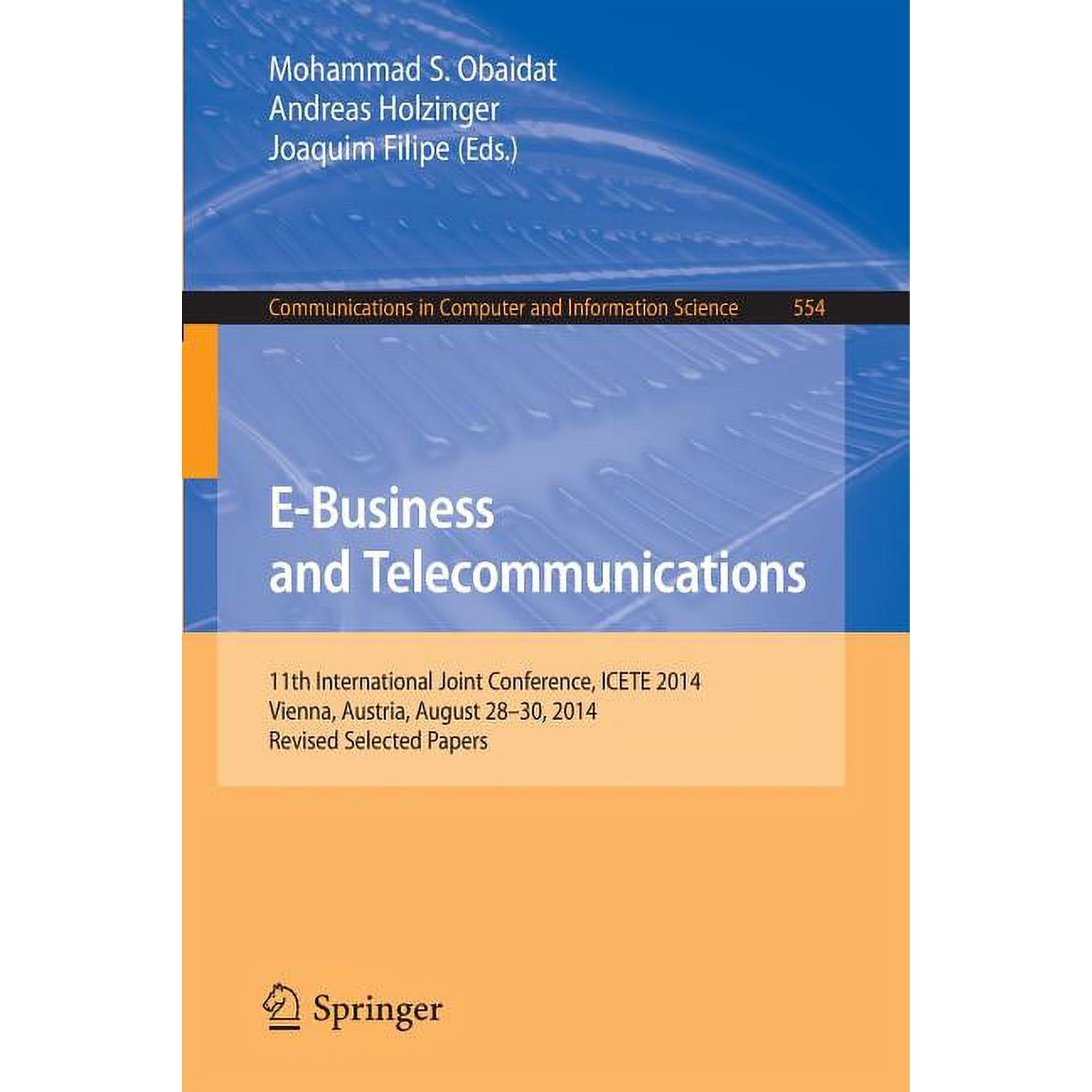 Communications in Computer and Informati E-Business and Telecommunications: 11th International Joint Conference Icete 2014 Vienna Austria August 28-30 2014 Book 554 (Paperback)