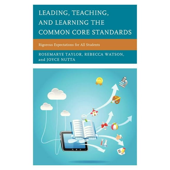 Leading, Teaching, and Learning the Common Core Standards: Rigorous Expectations for All Students, (Paperback)