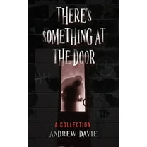 There's Something At The Door: A Collection, (Paperback)