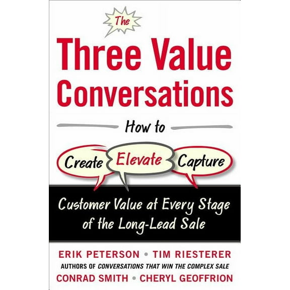 The Three Value Conversations: How to Create, Elevate, and Capture Customer Value at Every Stage of the Long-Lead Sale, (Hardcover)