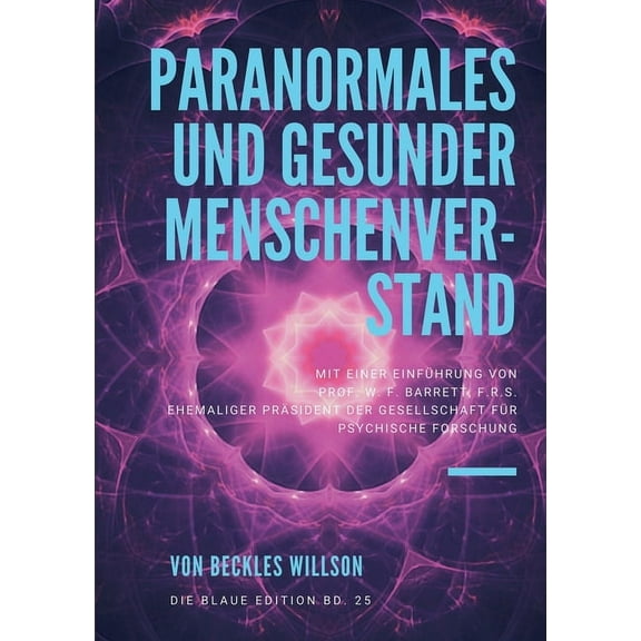Paranormales und gesunder Menschenverstand: mit einer Einführung von PROF. W. F. BARRETT, F.R.S. Ehemaliger Präsident de, (Paperback)