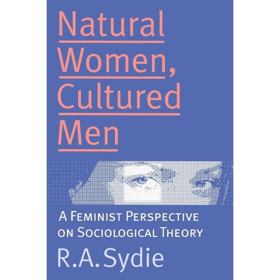 Natural Women, Cultured Men: A Feminist Perspective on Sociological Theory, (Paperback)