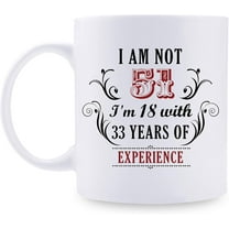51st Birthday Gifts for Women Men - I''m Not 51 I''m 18 with 33 Years of Experience Mug - 51 Year Old Present Ideas for Wife, Husband, Mom, Dad, Sisters, Brothers, Friends, Coworkers - 11 oz