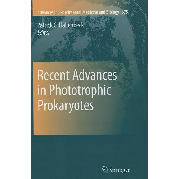 Advances in Experimental Medicine and Bi Recent Advances in Phototrophic Prokaryotes, Book 675, (Paperback)
