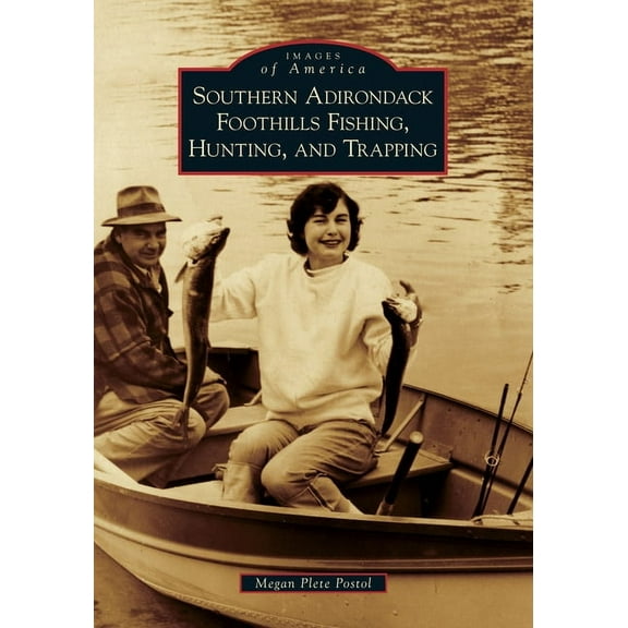 Images of America: Southern Adirondack Foothills Fishing, Hunting, and Trapping (Paperback)