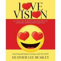 Love Vision: Your Personal Guide to Living a Life You LOVE, (Paperback)