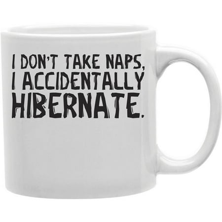

Imaginarium Goods CMG11-IGC-HIBERNATE Hibernate - I Dont Take Naps. I Accidentally Hibernate Mug