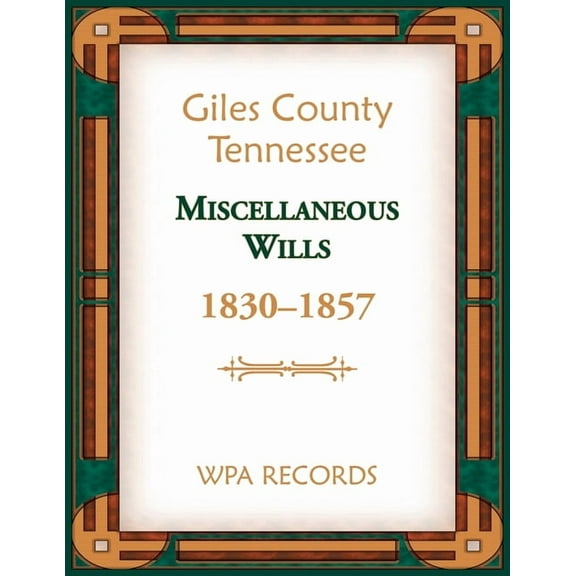 Giles County, Tennessee Miscellaneous Wills, 1830-1857, (Paperback)