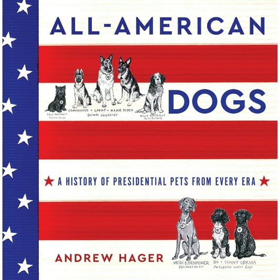 All-American Dogs: A History of Presidential Pets from Every Era, (Hardcover)