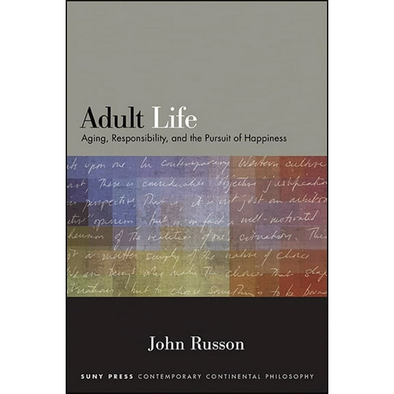 Suny Contemporary Continental Philosophy Adult Life: Aging, Responsibility, and the Pursuit of Happiness, (Paperback)