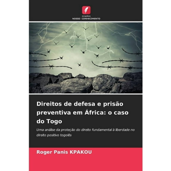 Direitos de defesa e prisÃ£o preventiva em Ãfrica: o caso do Togo, (Paperback)