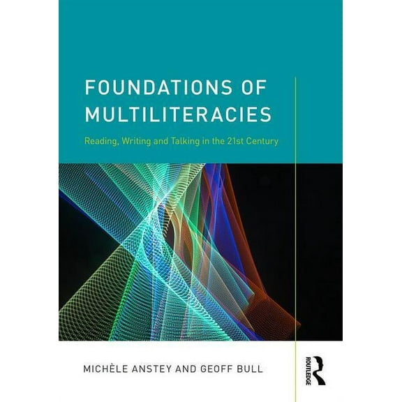 Foundations of Multiliteracies: Reading, Writing and Talking in the 21st Century, (Paperback)