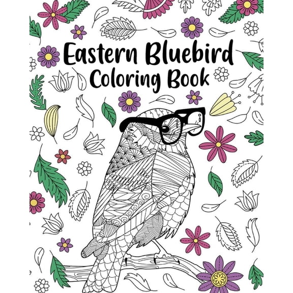Eastern Bluebird Coloring Book: Zentangle Books for Adult, Floral Mandala Coloring Pages, (Paperback)