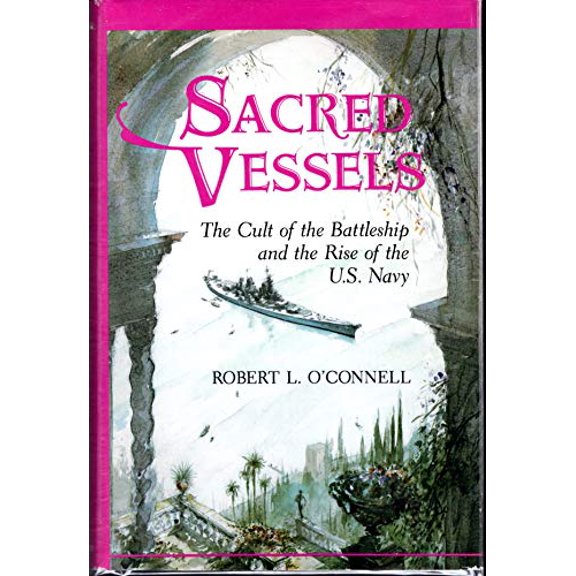 Pre-Owned Sacred Vessels: The Cult of the Battleship and the Rise of the U.S. Navy (Hardcover) 0813311160 9780813311166