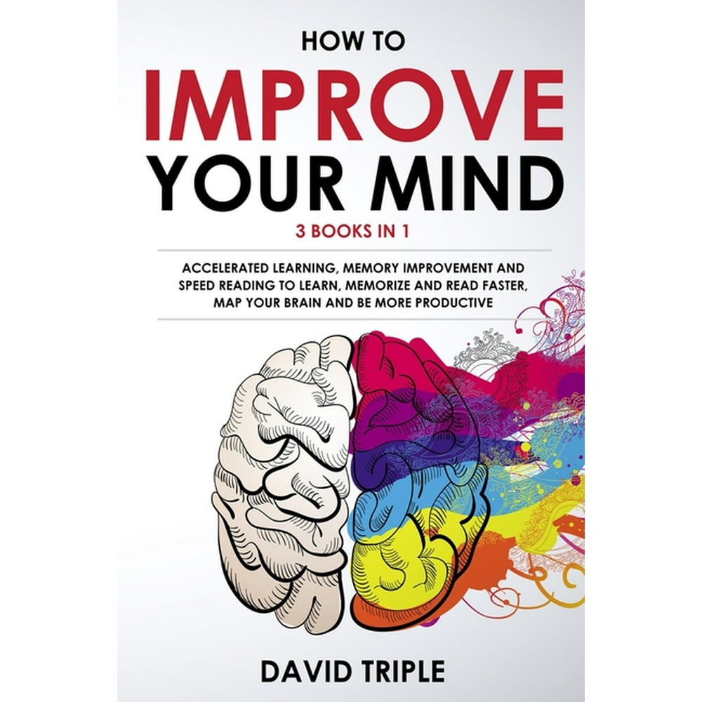 How to Improve Your Mind Accelerated Learning, Memory Improvement and
