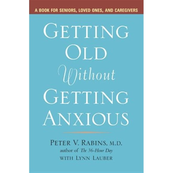 Pre-Owned Getting Old without Getting Anxious: A Book for Seniors, Loved Ones, and Caregivers (Paperback) 1583332391 9781583332399