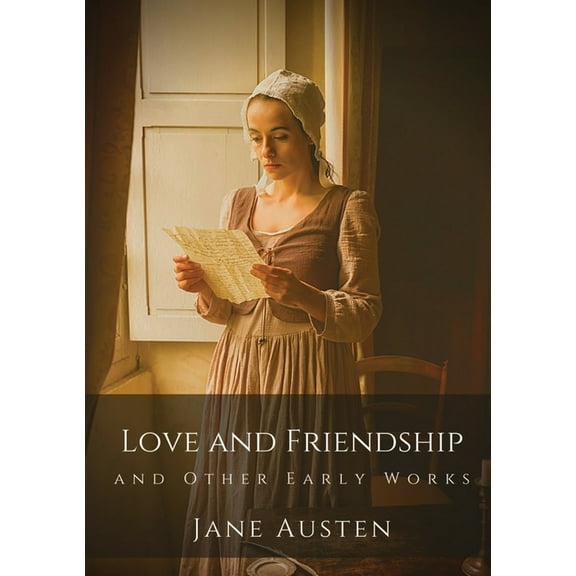 Love and Friendship and Other Early Works: Jane Austen's earliest writings, (Paperback)