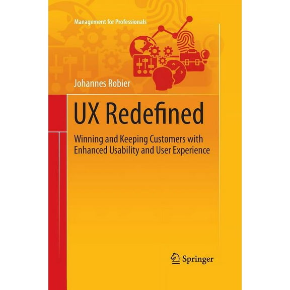 Management for Professionals UX Redefined: Winning and Keeping Customers with Enhanced Usability and User Experience, (Paperback)
