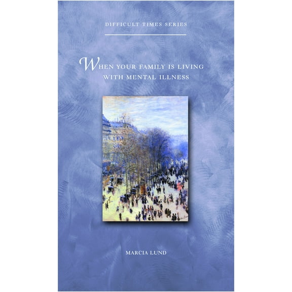 Difficult Times When Your Family Is Living with Mental Illness, (Paperback)