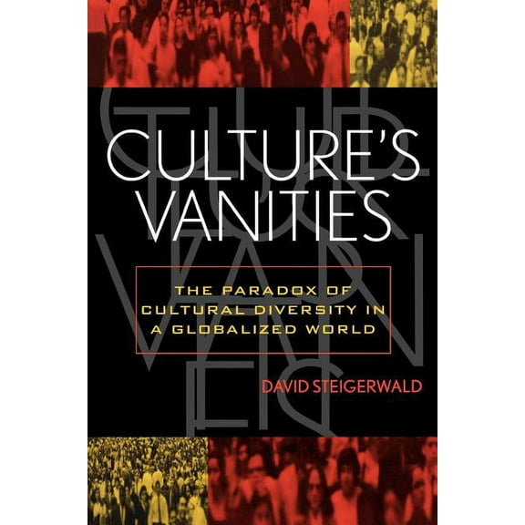 American Intellectual Culture Culture's Vanities: The Paradox of Cultural Diversity in a Globalized World, (Paperback)
