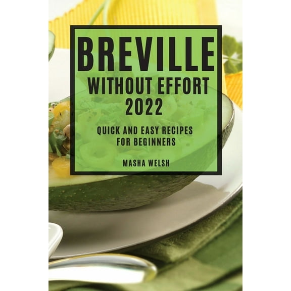 Breville Without Effort 2022: Quick and Easy Recipes for Beginners, (Paperback)