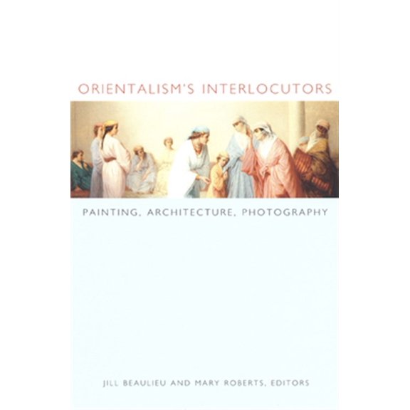 Pre-Owned Orientalism's Interlocutors: Painting, Architecture, Photography (Objects/Histories) Paperback