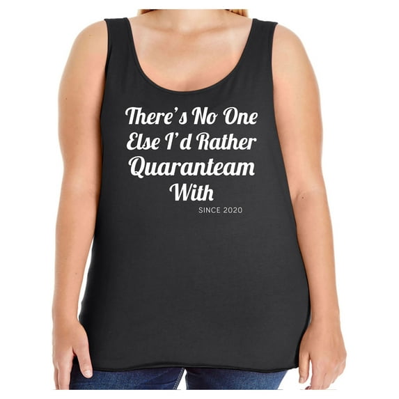 There's No One Else. ..Quaranteam Womens Tank Top