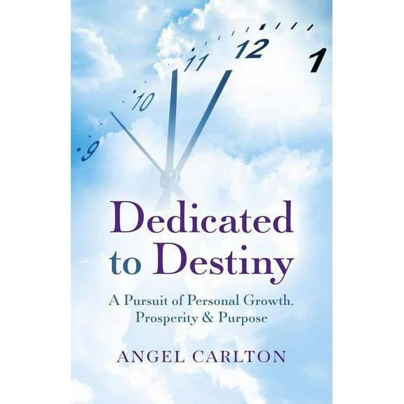 Dedicated to Destiny : A Pursuit Of Personal Growth, Prosperity & Purpose (Paperback)