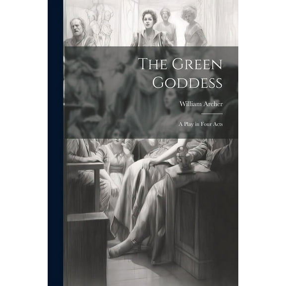 The Green Goddess : A Play in Four Acts (Paperback)