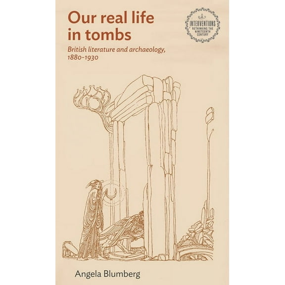 Interventions: Rethinking the Nineteenth British Literature and Archaeology, 1880-1930, (Hardcover)