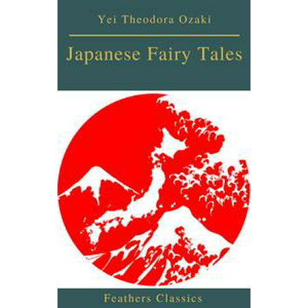 Japanese Fairy Tales (Best Navigation, Active TOC)(Feathers Classics) -