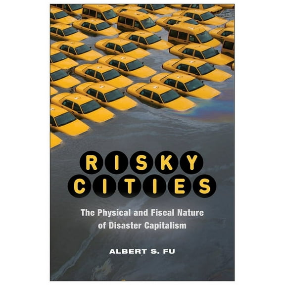 Nature, Society, and Culture Risky Cities: The Physical and Fiscal Nature of Disaster Capitalism, (Paperback)