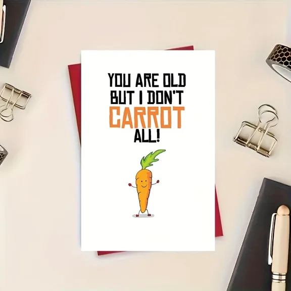 Funny Birthday Card – "You Are Old but I Don't CARROT All!" – Humorous Greeting Card for Friends and Family – Blank Inside, Envelope Included
