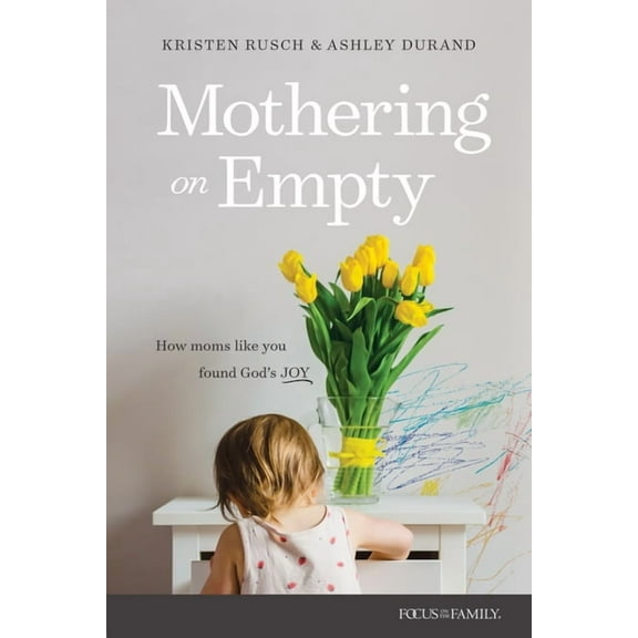 Mothering on Empty: How Moms Like You Found God's Joy, (Paperback)